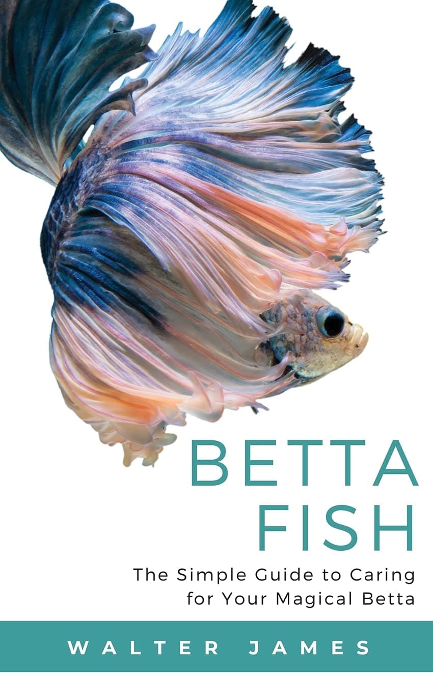 Betta Fish: The Simple Guide to Caring for Your Magical Betta Paperback – Illustrated, November 26, 2019