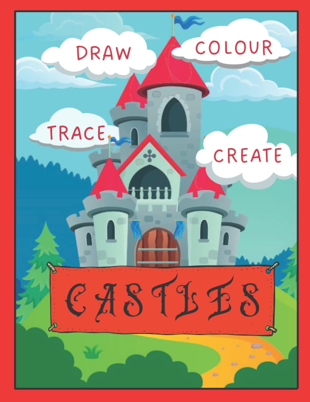 Trace, Copy, Colour and Create Castles: How to Draw Castles from basic outlines to complex buildings 8.5 x 11” 120 pages