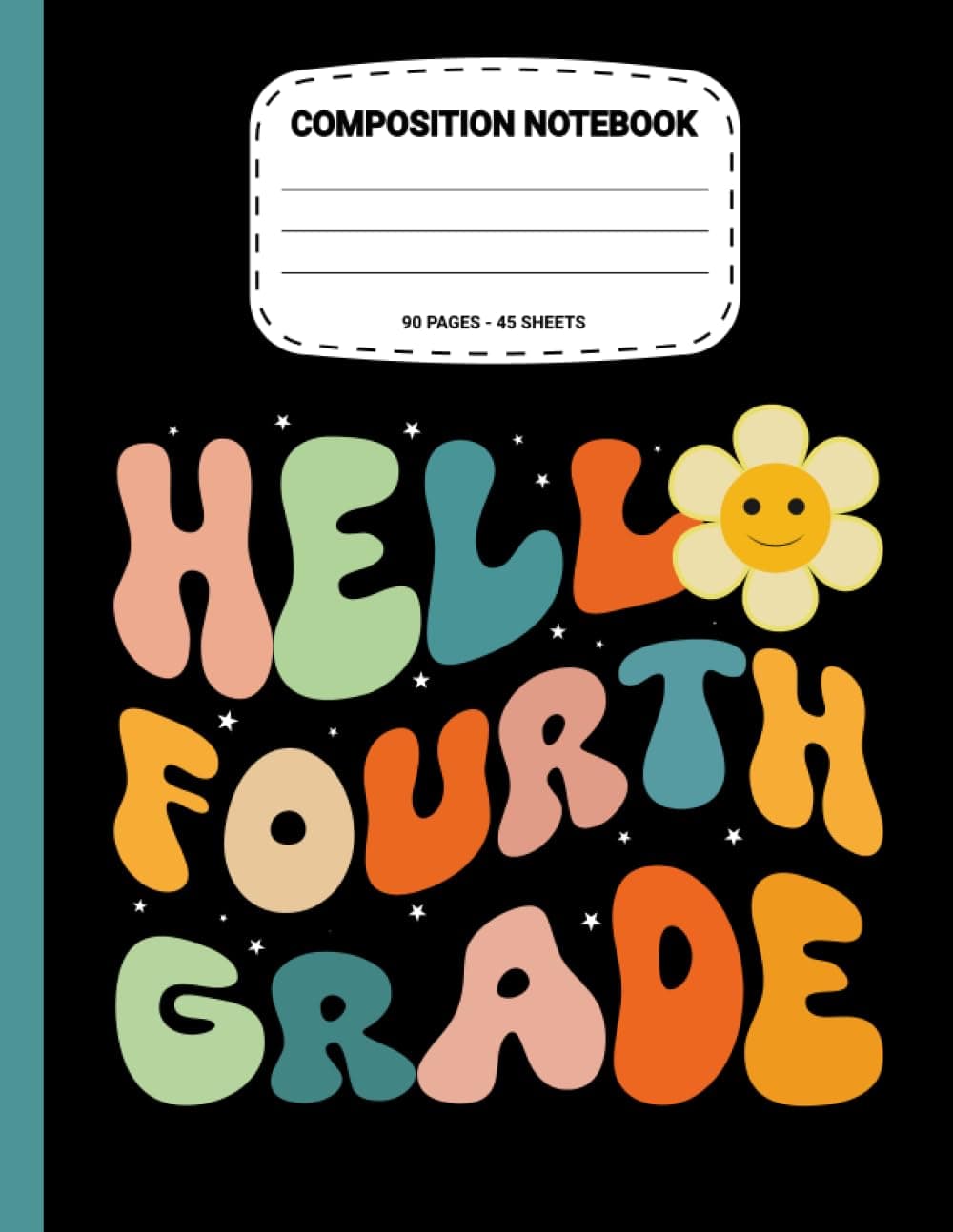 Hello Fourth Grade Composition Notebook: Personalized Back To School Composition Notebook | Back To school College Ruled Composition Journal For 4th Grade ,Teachers, Students
