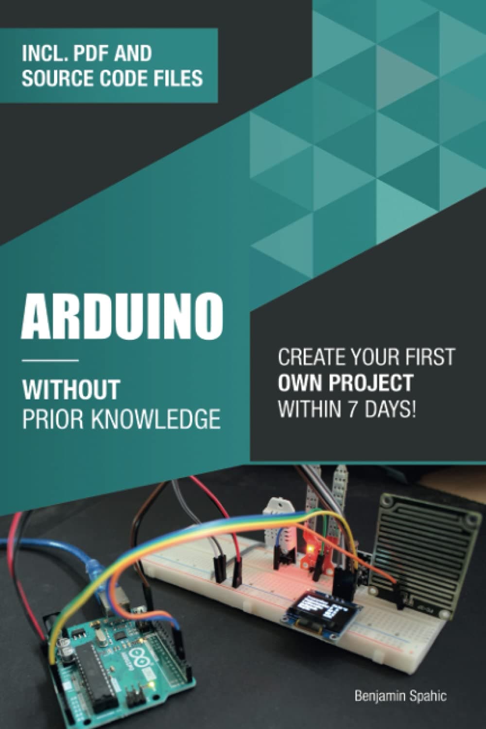 Independently Published Arduino Without Prior Knowledge: Create your own first project within 7 days