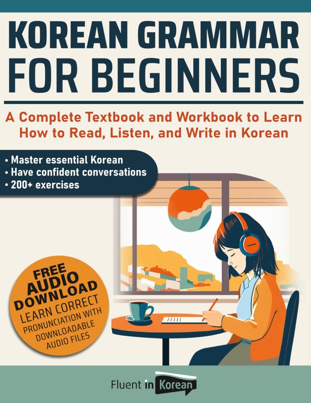 Korean Grammar for Beginners: A Complete Textbook and Workbook to Learn How to Read, Listen, and Write in Korean