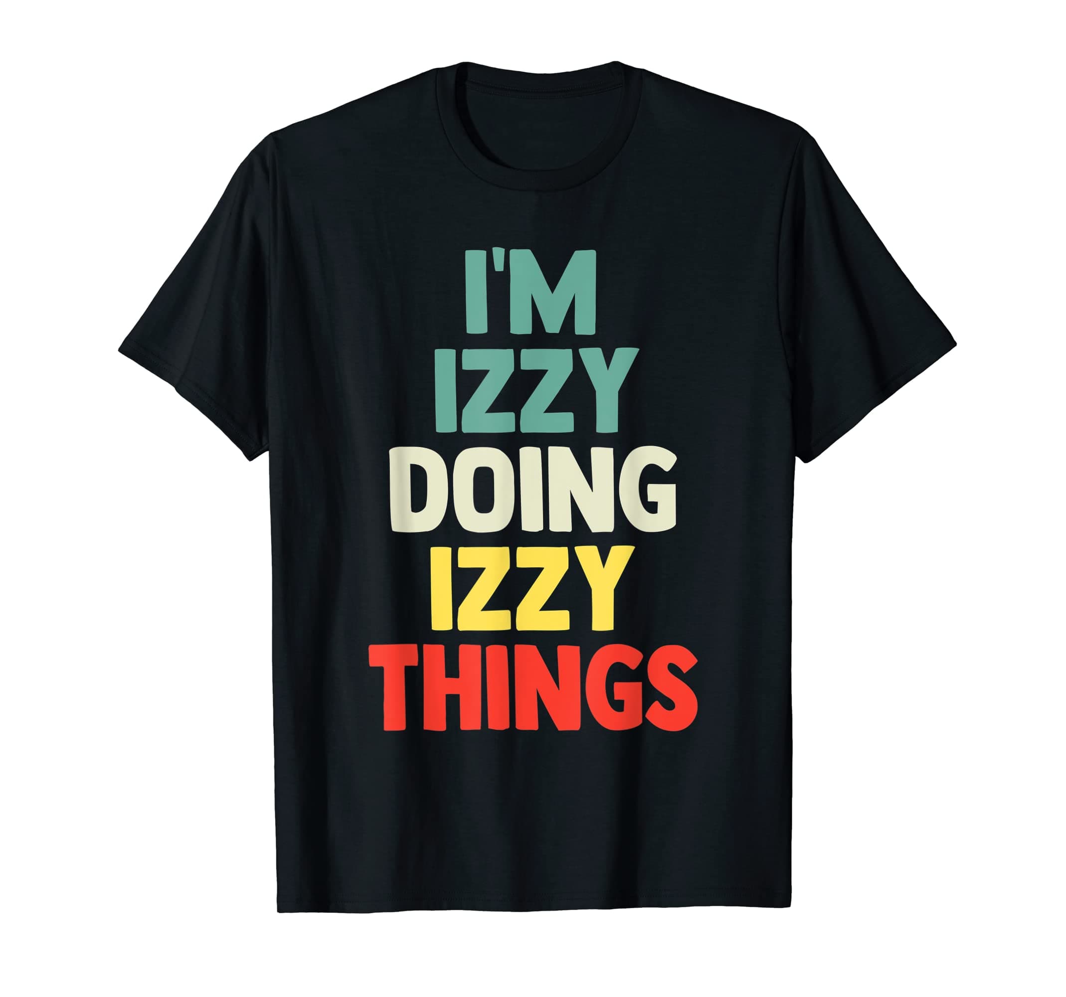 I'M Izzy Doing Izzy Things Personalized Name Tshirt Gift T-ShirtOEKO-TEX STANDARD 100