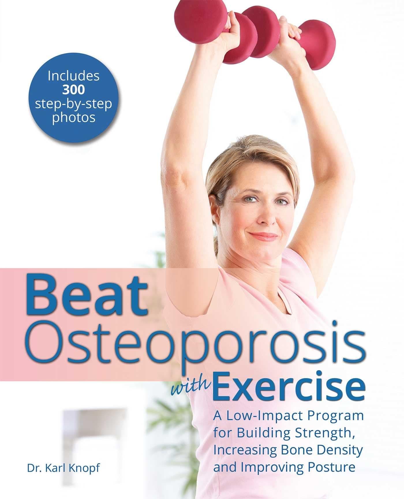 Beat Osteoporosis With Exercise: A Low-Impact Program for Building Strength, Increasing Bone Density and Improving Posture Paperback – Illustrated, 12 May 2016