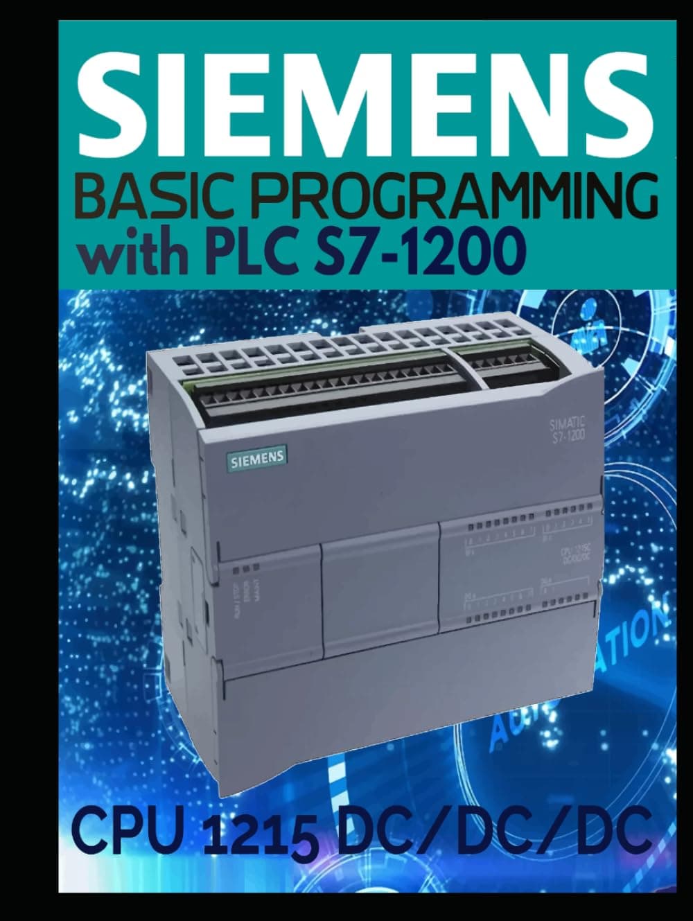 SIEMENS BASIC PROGRAMMING with PLC S7-1200 CPU 1215 DC/DC/DC