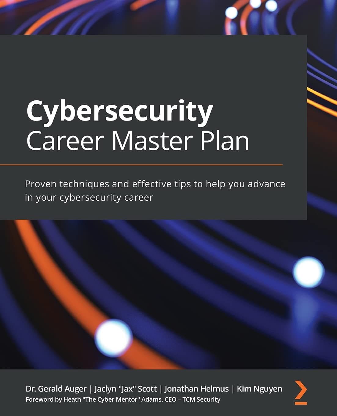 Packt Cybersecurity Career Master Plan: Proven techniques and effective tips to help you advance in your cybersecurity career