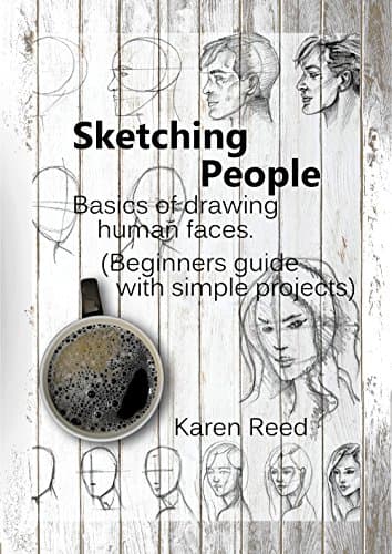 Sketching People: Basics of drawing human faces (Beginners guide with simple projects) Kindle Edition