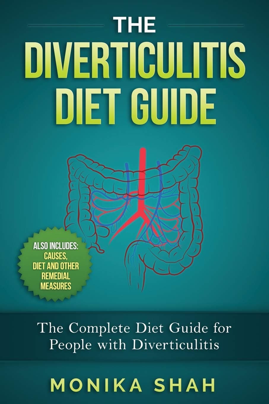 The Diverticulitis Diet Guide: A Complete Diet Guide for People with Diverticulitis (Causes, Diet and Other Remedial Measures) (Diverticulitis Cookbooks and Diet Guides)