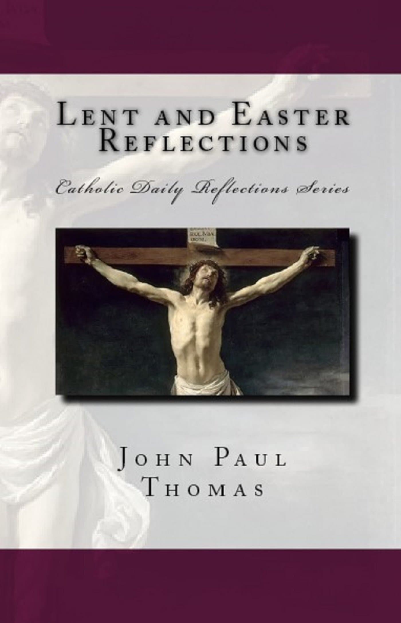 Lent and Easter Reflections (Catholic Daily Reflections Series Book 2)