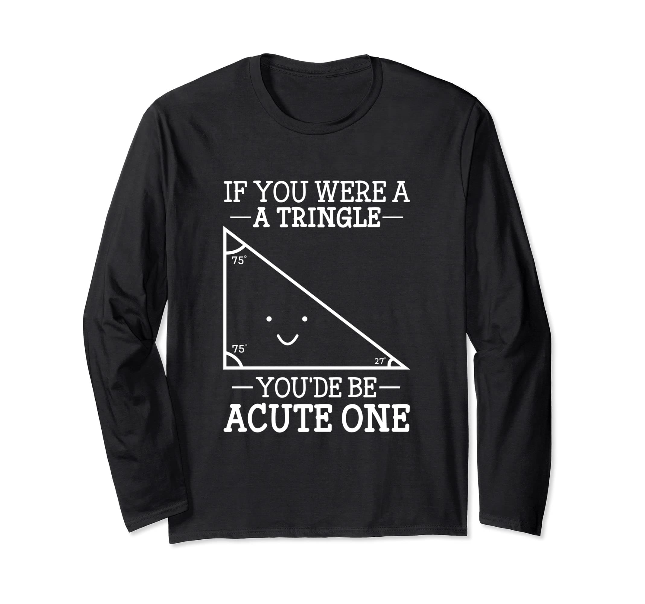 If You Were A Triangle You'de Be Acute One Math Long Sleeve T-Shirt