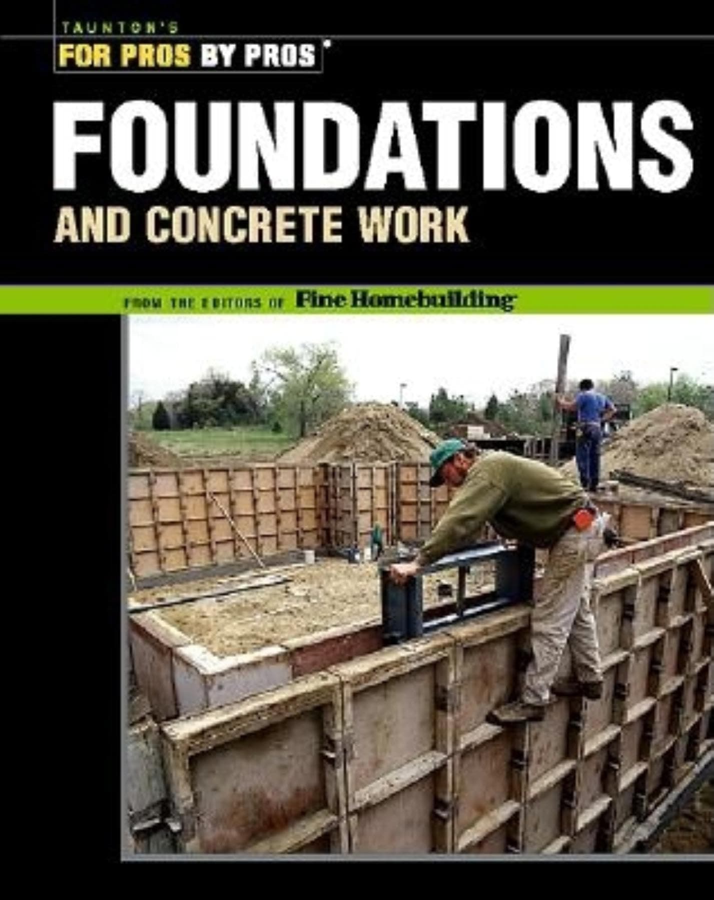 Foundations & Concrete Work: Step-by-step Fine Homebuilding manual for planning, pouring, and waterproofing long-lasting concrete foundations.