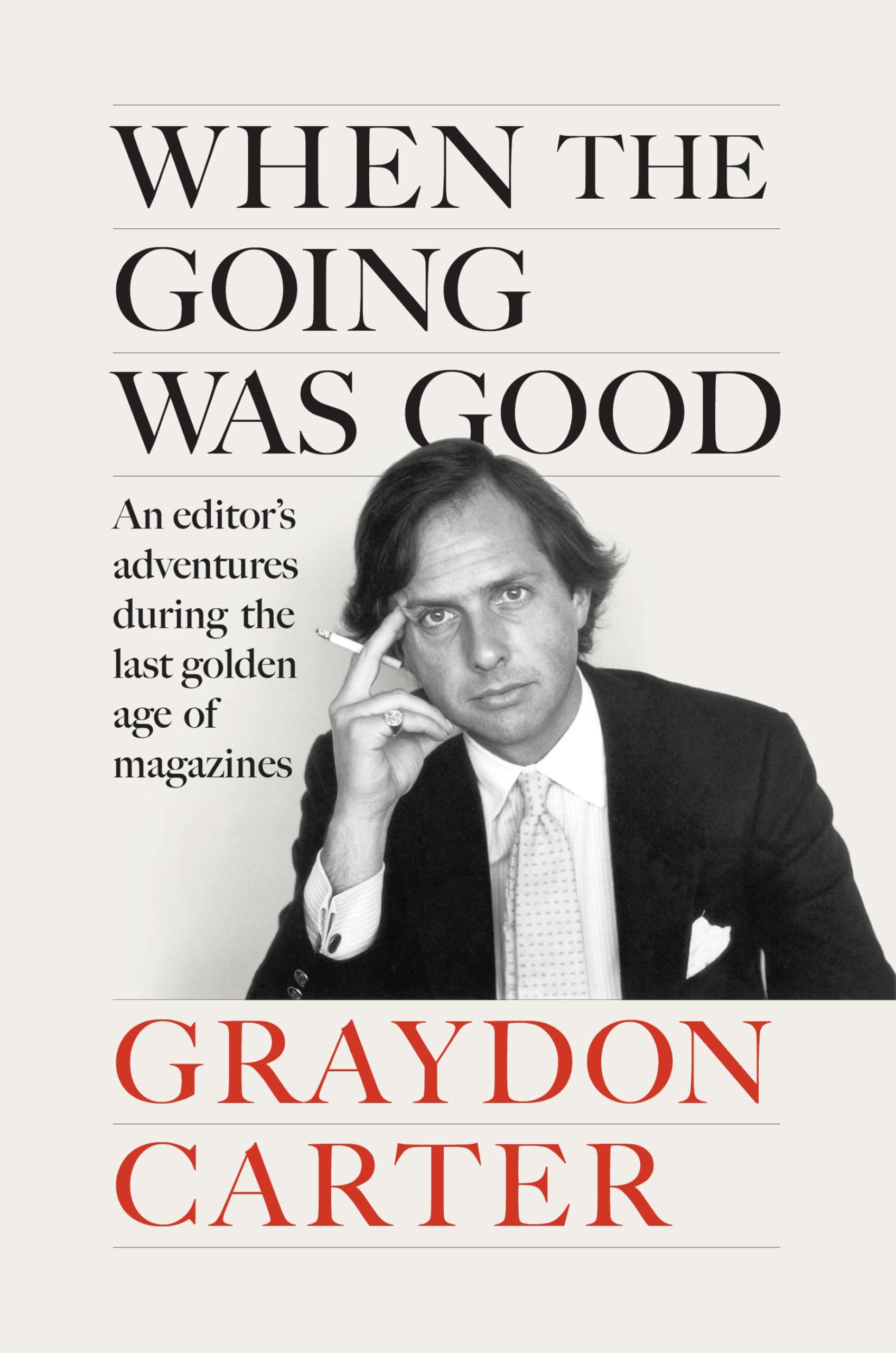When the Going Was Good: An Editor's Adventures During the Last Golden Age of Magazines Hardcover – 25 March 2025