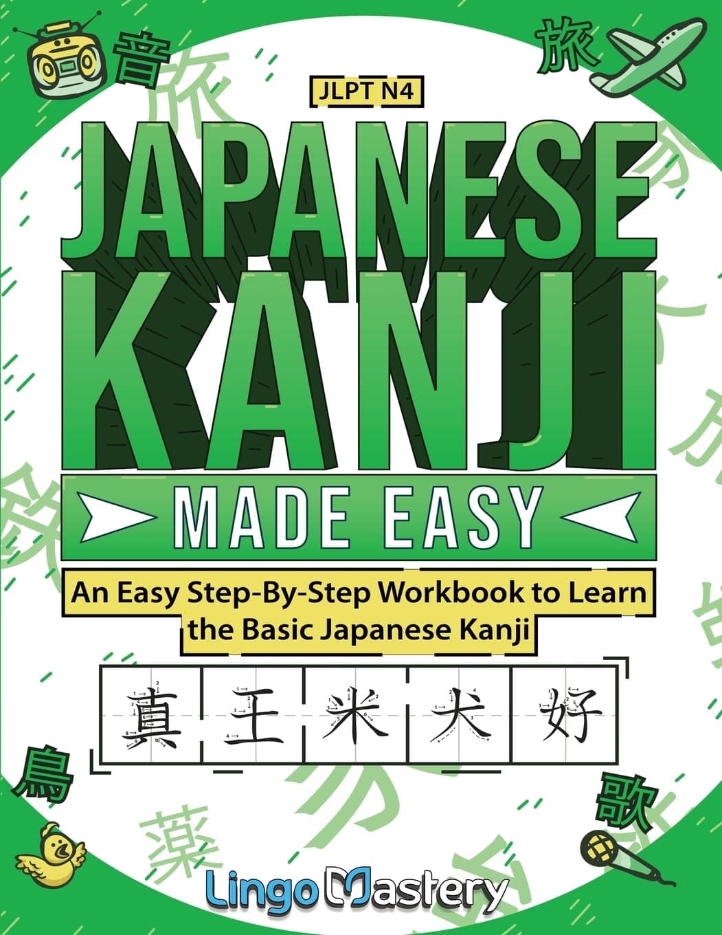 Japanese Kanji Made Easy: An Easy Step-By-Step Workbook to Learn More Japanese Kanji (JLPT N4)