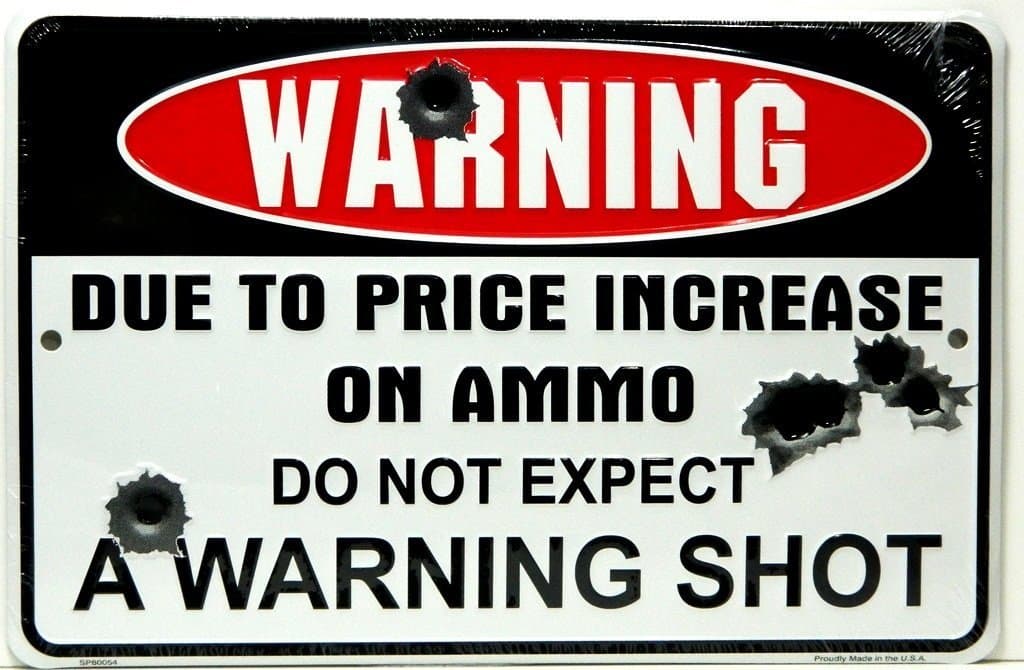 Warning Due to Price Increase on Ammo Do Not Expect a Warning Shot 8" X12" Metal Sign
