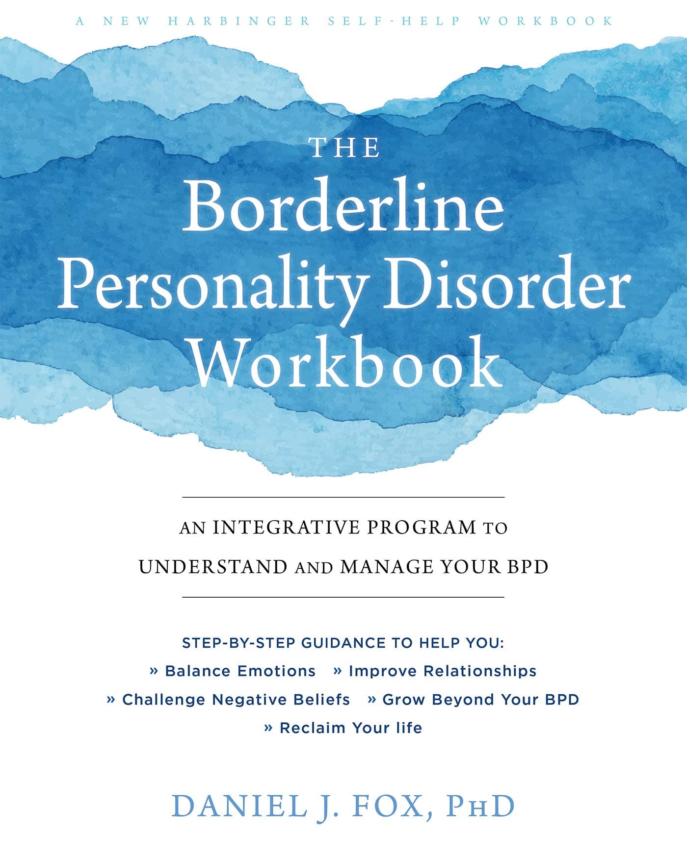 The Borderline Personality Disorder Workbook: An Integrative Program to Understand and Manage Your BPD (A New Harbinger Self-Help Workbook)