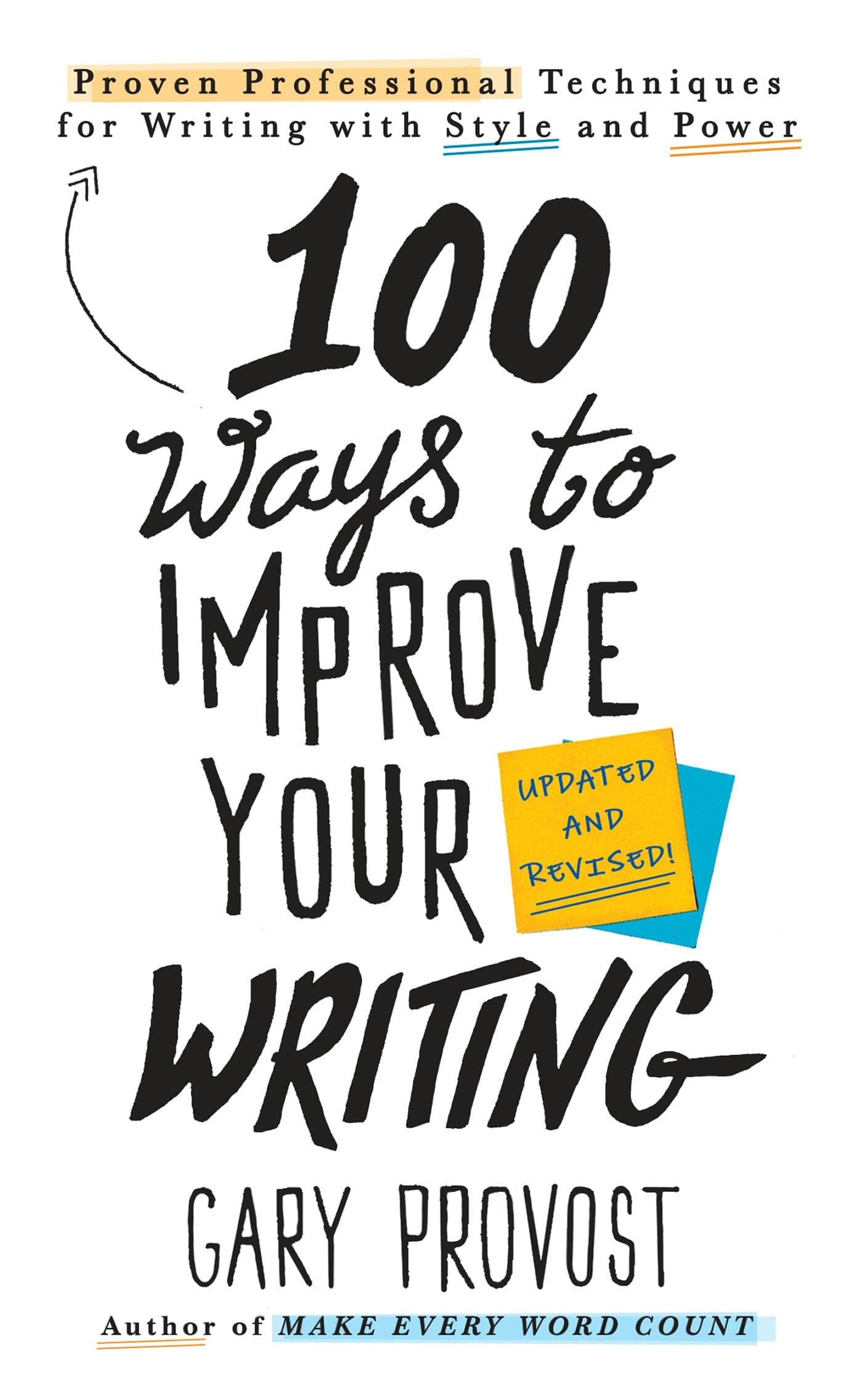100 Ways To Improve Your Writing (updated): Proven Professional Techniques for Writing with Style and Power
