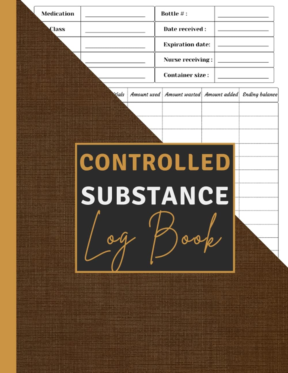 Controlled Substance Log Book: Controlled Substances Use Log Book | Patients Medication Usage Log | List of Controlled Substances | Controlled Drug Record Book | Controlled Substance Record Book