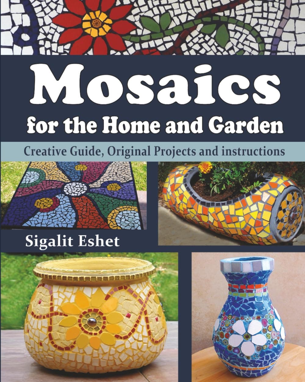 Mosaics for the Home and Garden: Creative Guide, Original Projects and instructions (Art and crafts)