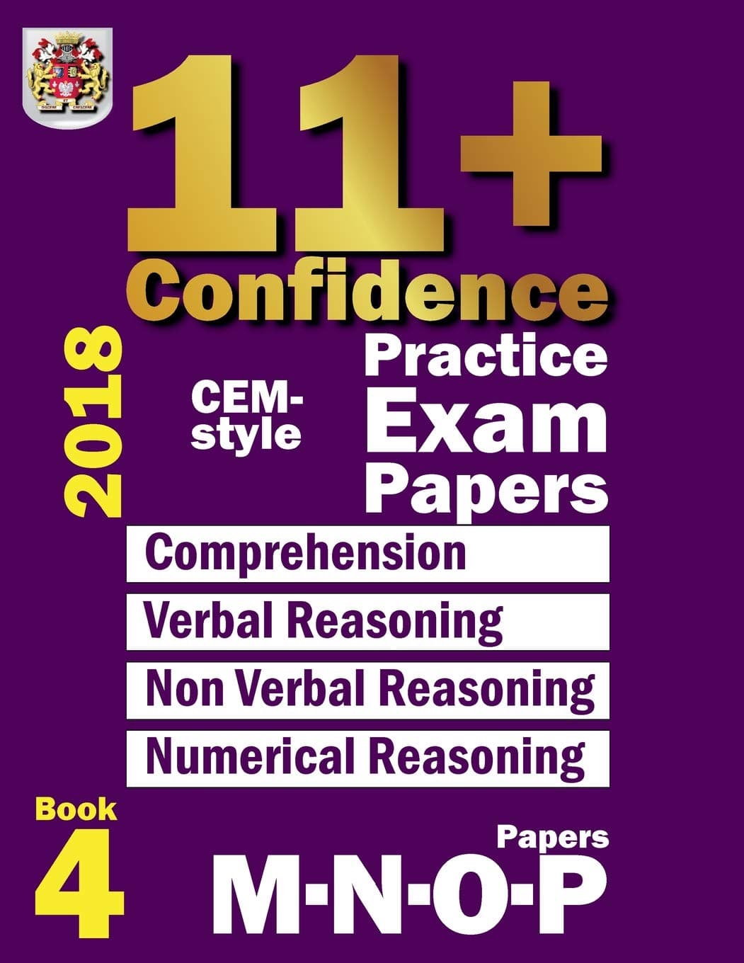 11+ Confidence: CEM-style Practice Exam Papers Book 4: Comprehension, Verbal Reasoning, Non-verbal Reasoning, Numerical Reasoning, and Answers with full explanations