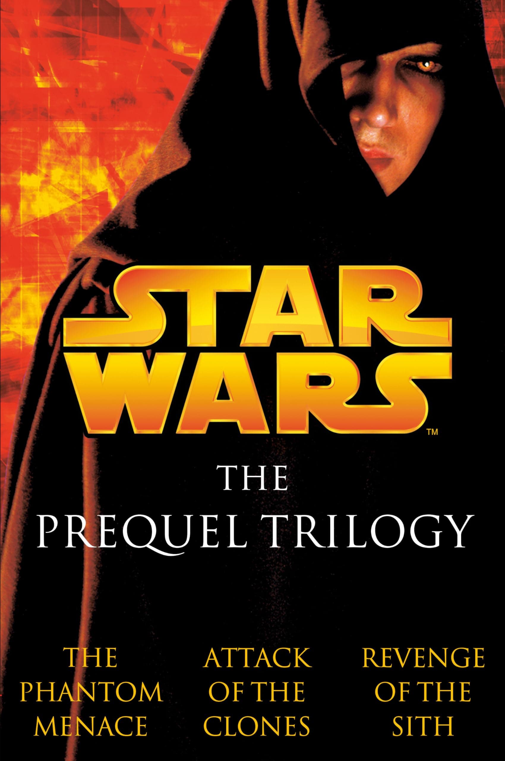 The Prequel Trilogy: Star Wars: The Phantom Menace/Attack of the Clones/Revenge of the Sith