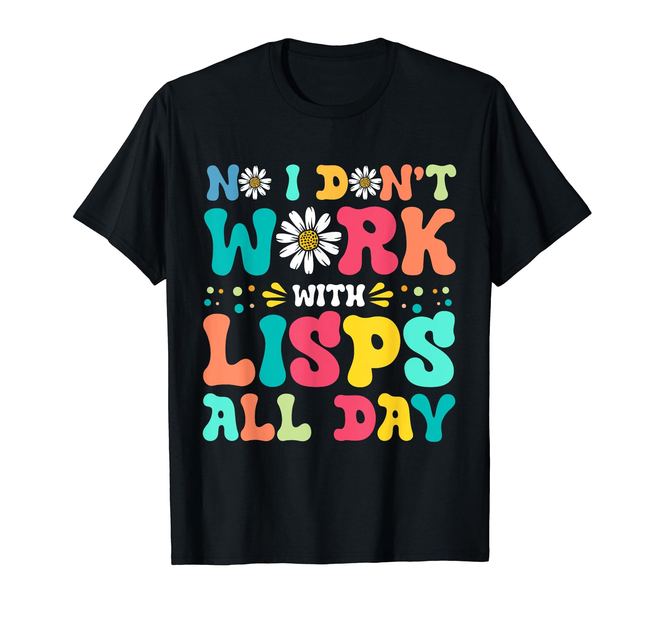 Speech Language Pathologist Badge ReelSpeech Therapy No I don´t work with lisps Speech Pathologist T-Shirt