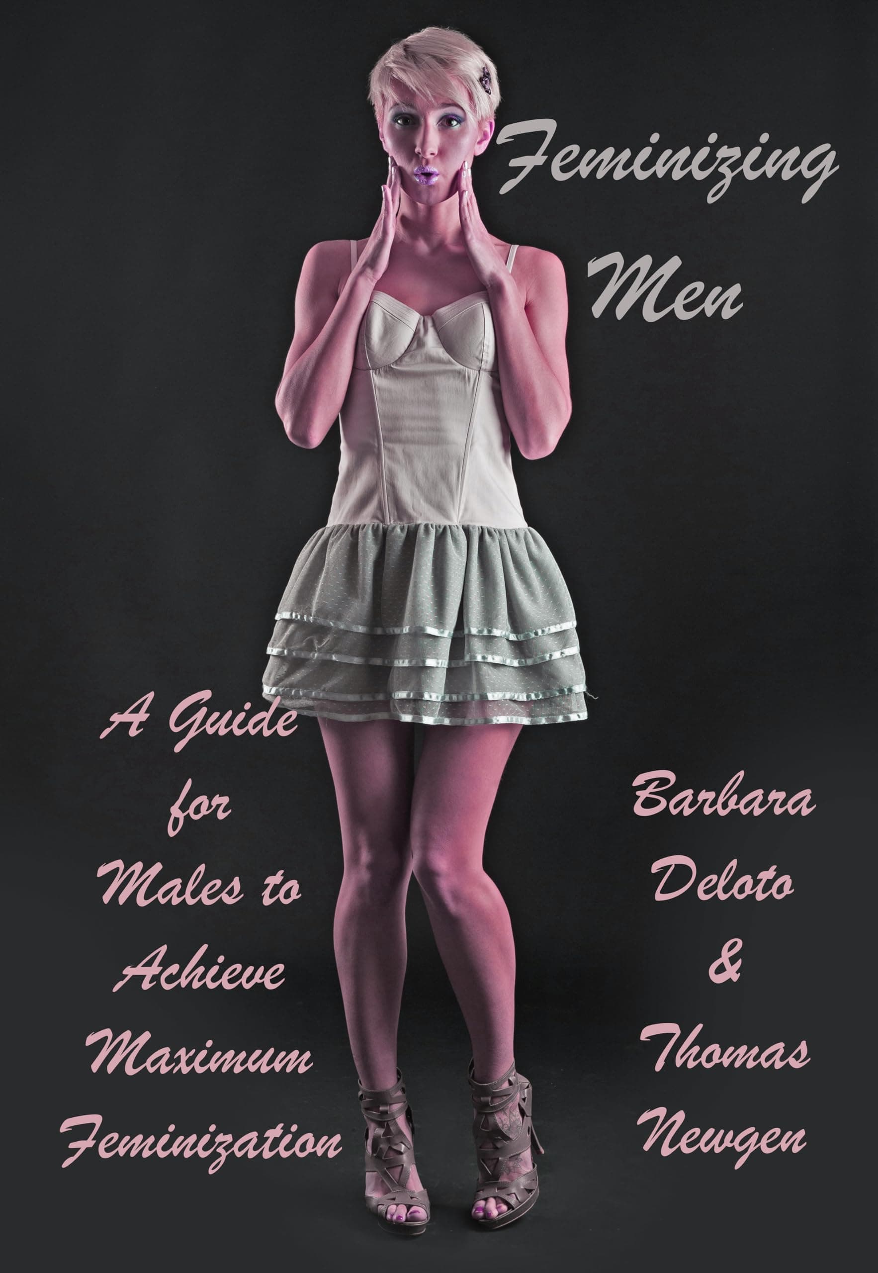 Feminizing Men: A Guide for Males to Achieve Maximum Feminization (Non-fiction Crossdressing and Feminization Books) Kindle Edition