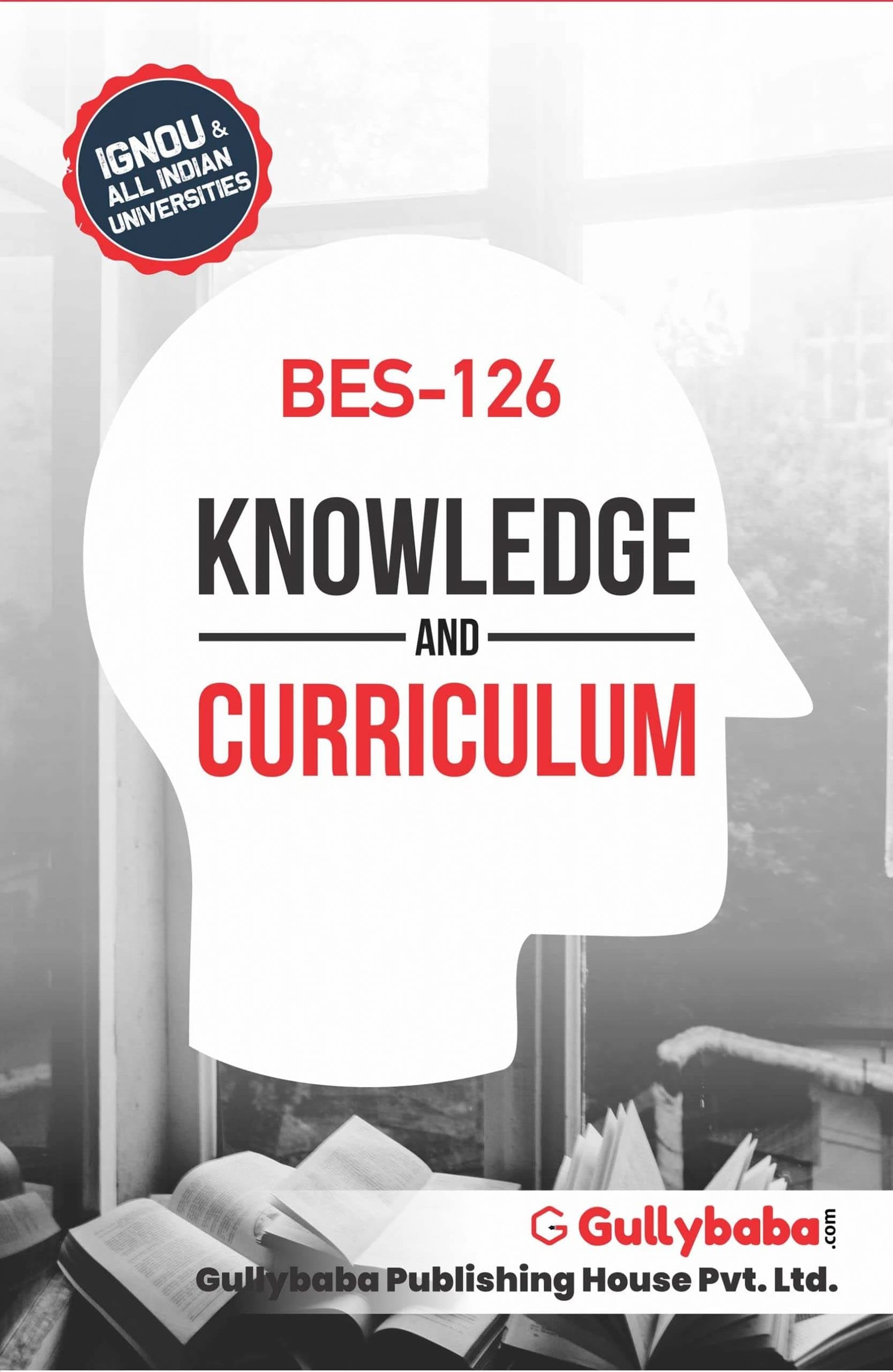 GullyBaba IGNOU B.Ed. (Latest Edition) BES - 126 Knowledge and Curriculum, IGNOU Help Books with Solved Sample Question Papers and Important Exam Notes