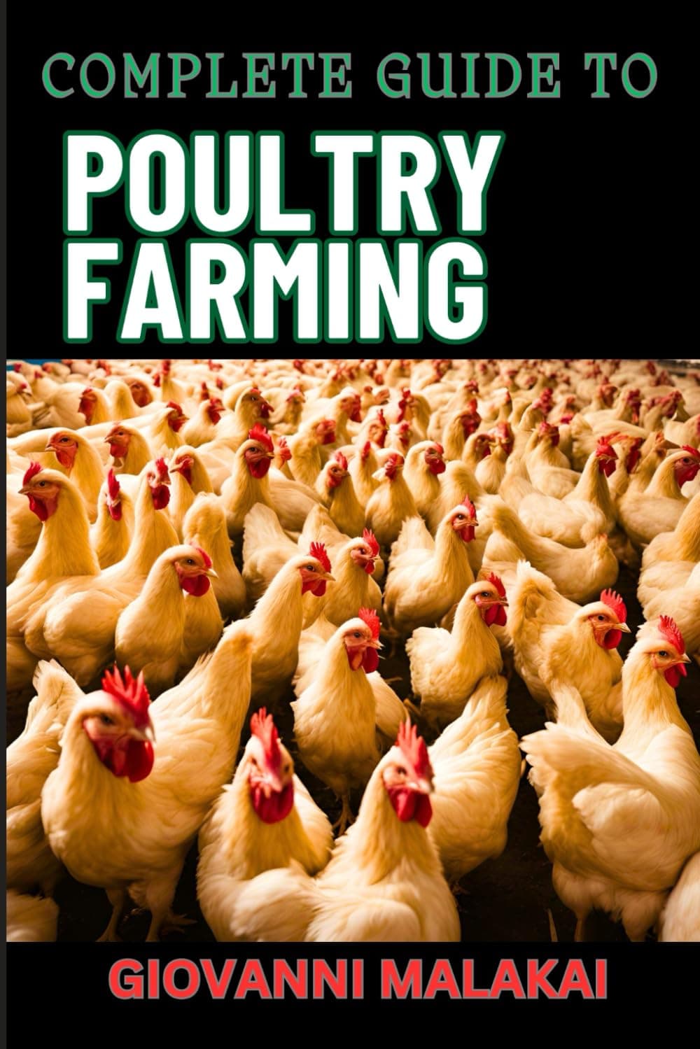 COMPLETE GUIDE TO POULTRY FARMING: Comprehensive Techniques, Best Practices, And Business Strategies For Disease Management And Financial Success For Raising Chickens And More Paperback – Large Print, 21 Jun. 2024