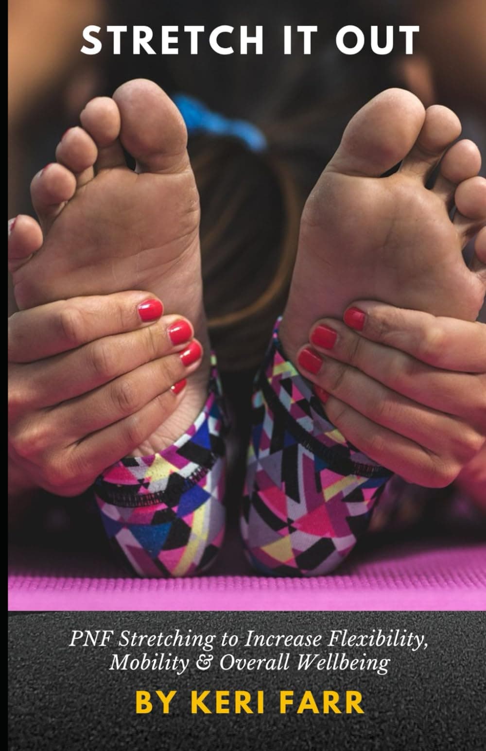 Stretch It Out: PNF Stretching to Increase Flexibility, Mobility & Overall Wellbeing Paperback – 21 Sept. 2023