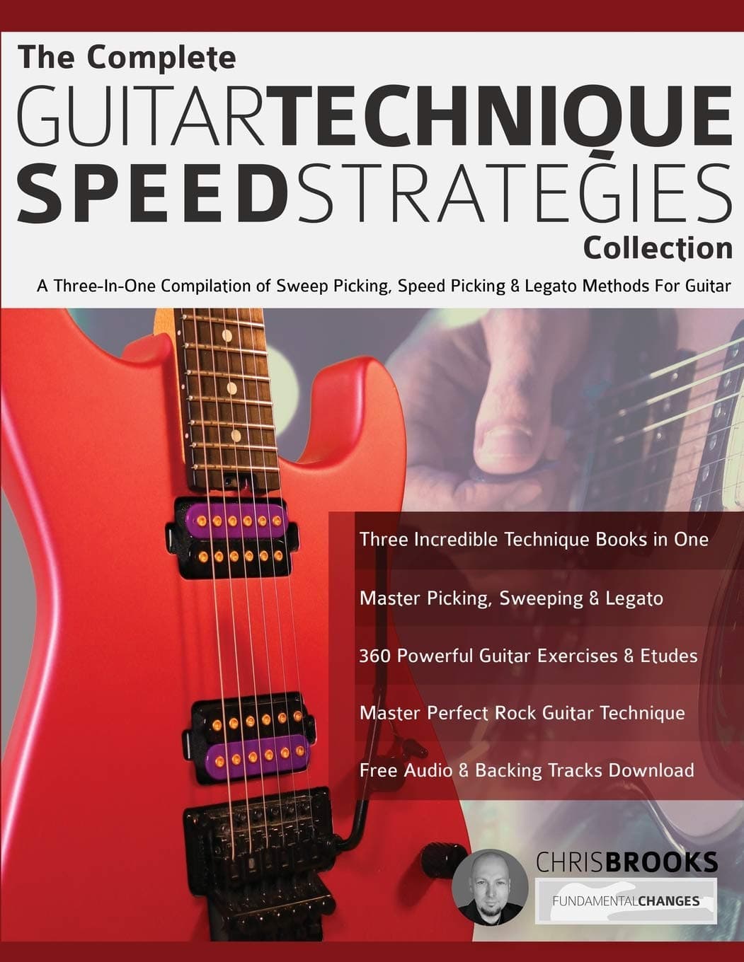 www.fundamental-changes.com The Complete Guitar Technique Speed Strategies Collection: A Three-In-One Compilation of Sweep Picking, Speed Picking & Legato Methods For Guitar