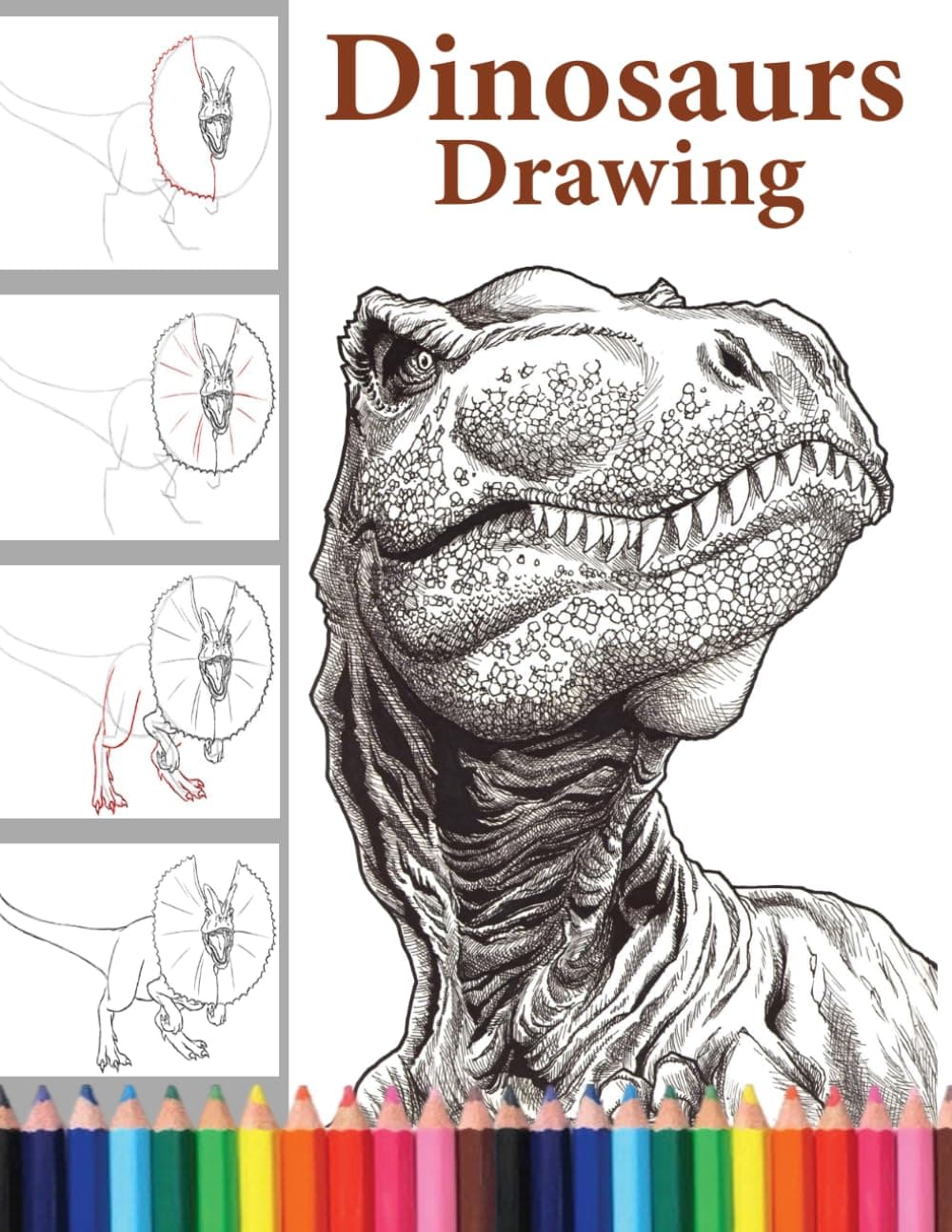 Dinosaurs Drawing: The Step-by-Step Way to Draw Dinosaurs,Discover the Art of Drawing Dinosaurs: A Beginner's Guide for All Ages.