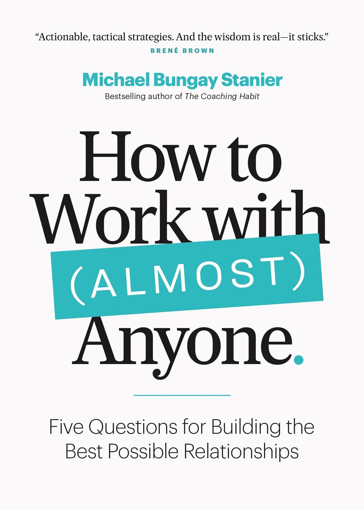 Page Two How to Work with (Almost) Anyone: Five Questions for Building the Best Possible Relationships