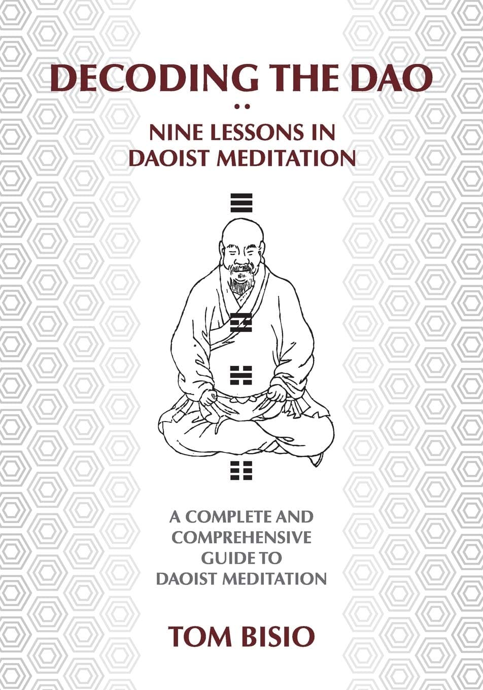 Decoding the DAO: Nine Lessons in Daoist Meditation: A Complete and Comprehensive Guide to Daoist Meditation