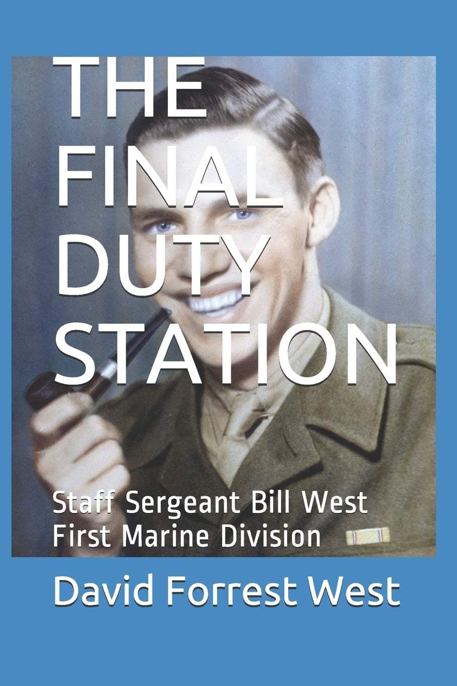 THE FINAL DUTY STATION: Staff Sergeant Bill West First Marine Division
