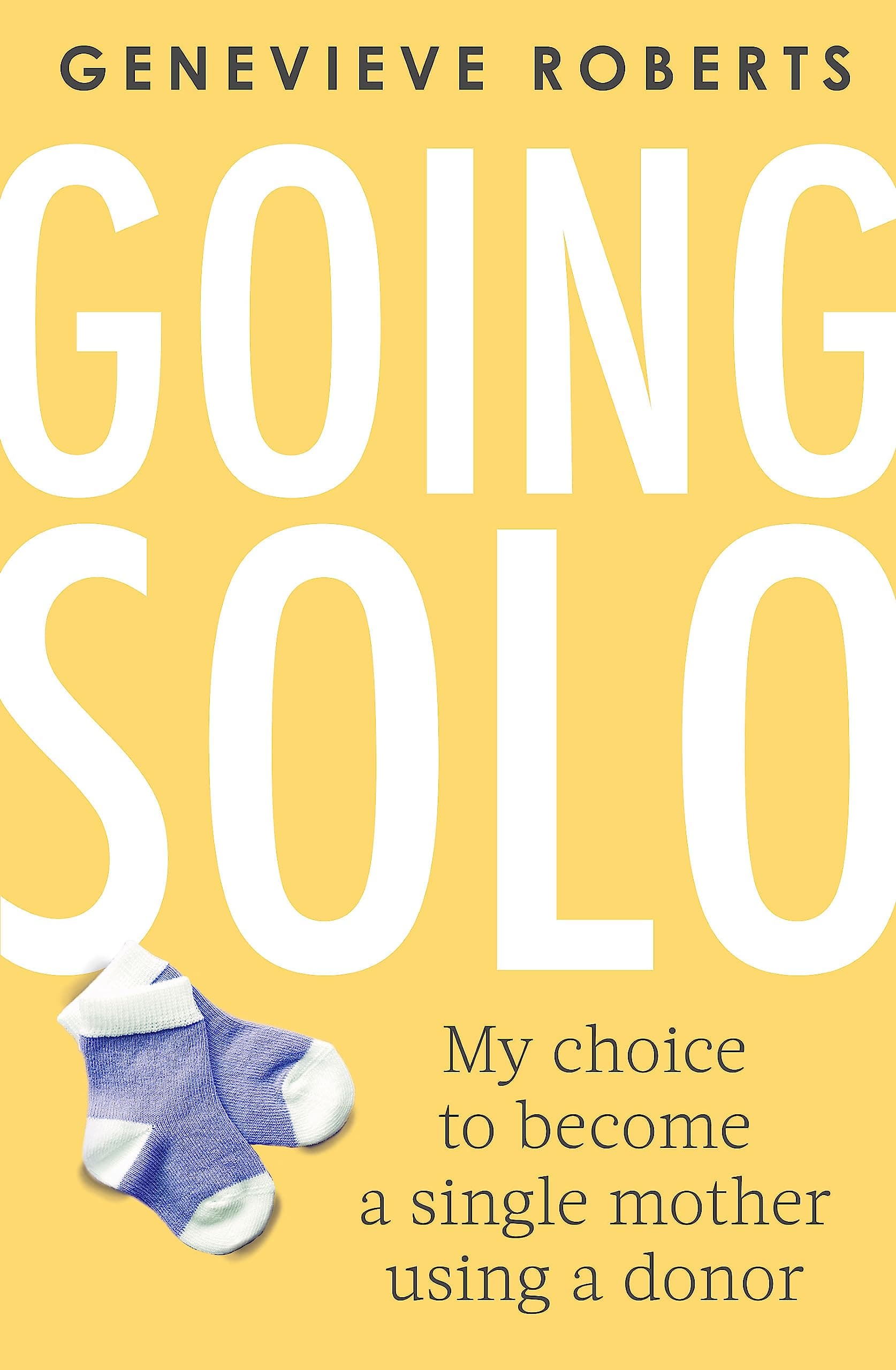 Going Solo: My choice to become a single mother using a donor Paperback – February 11, 2020