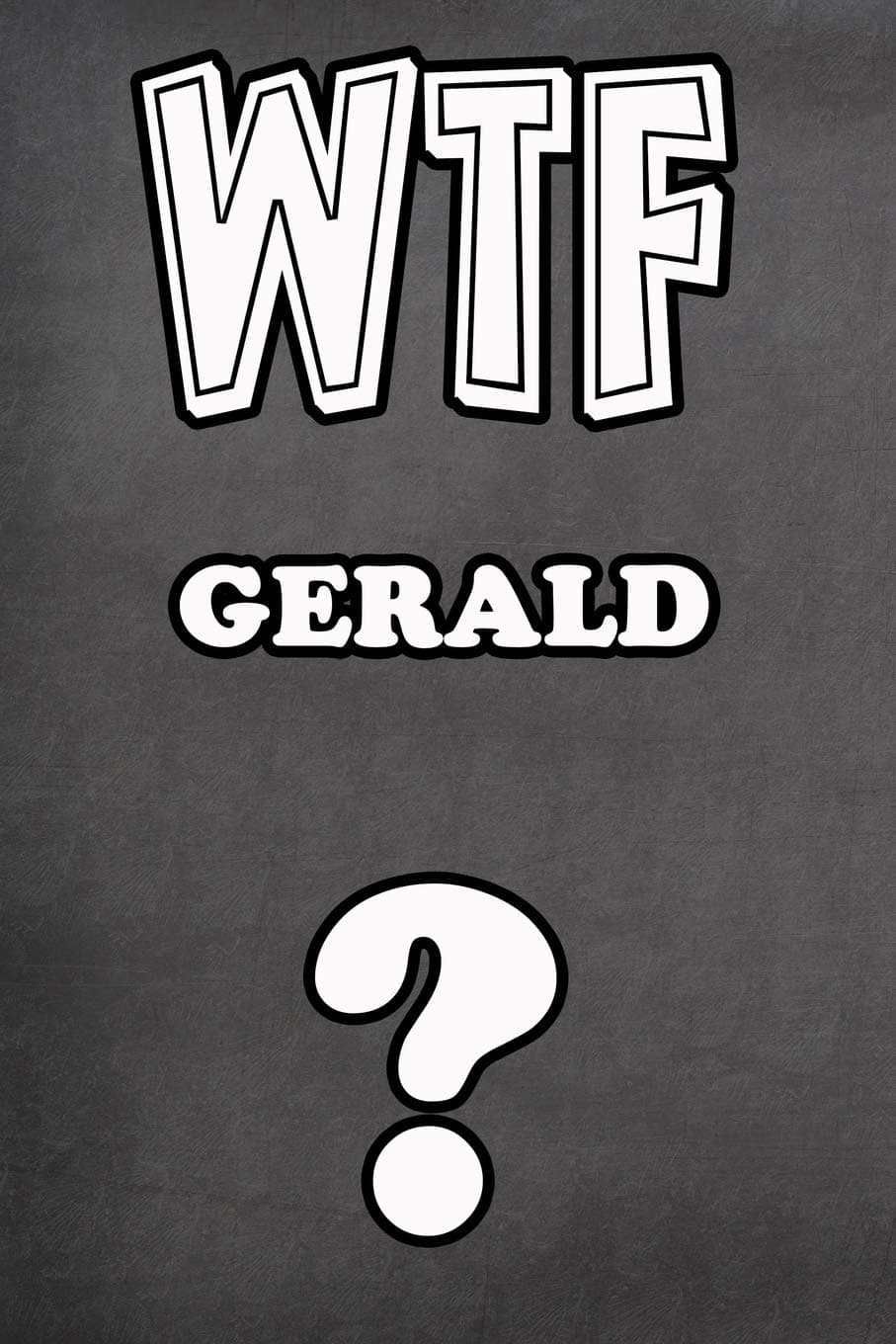 WTF Gerald ?: College Ruled | Composition Book | Diary | Lined Journal