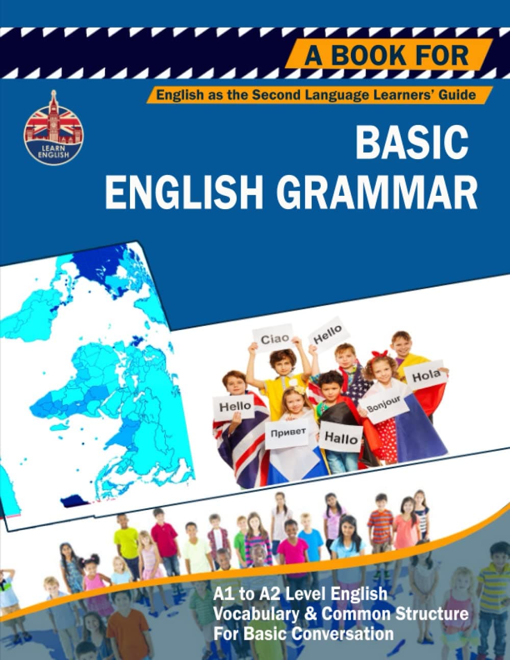 BASIC ENGLISH GRAMMAR: Student Book: A1 to A2 Level Common English Vocabulary and Grammar Guide for ESL Learner / Speaker for daily Basic conversation, Worksheets, Examples, Answer Keys