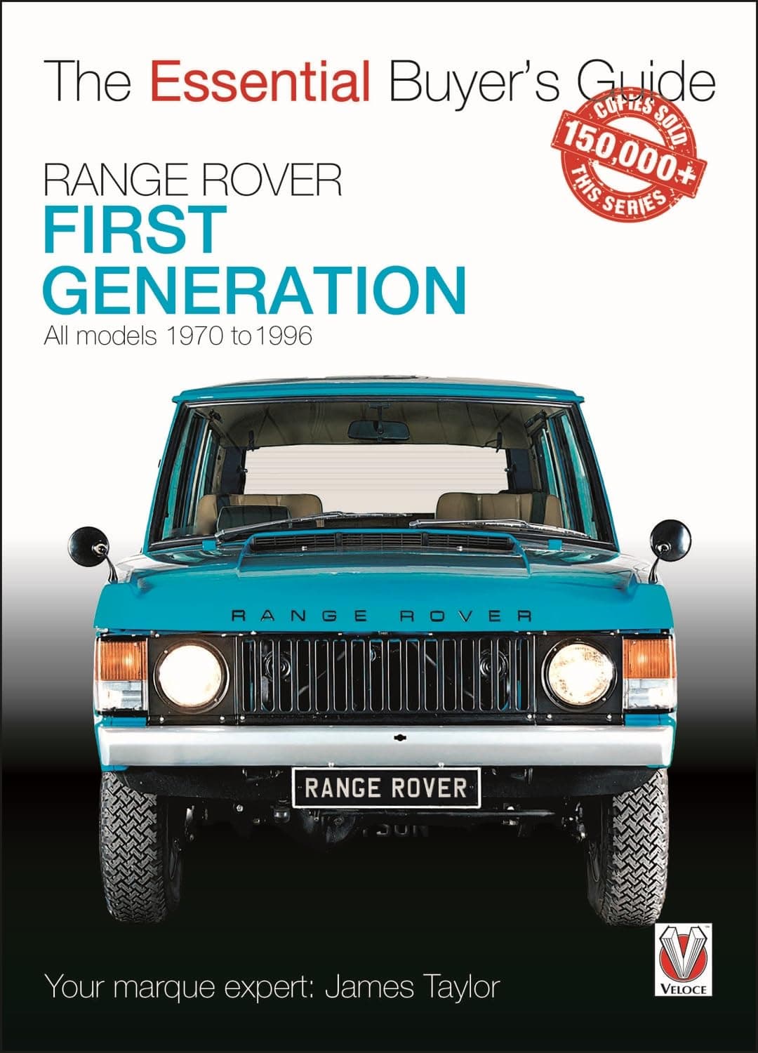 Range Rover - First Generation Models 1970 to 1996: The Essential Buyer's Guide