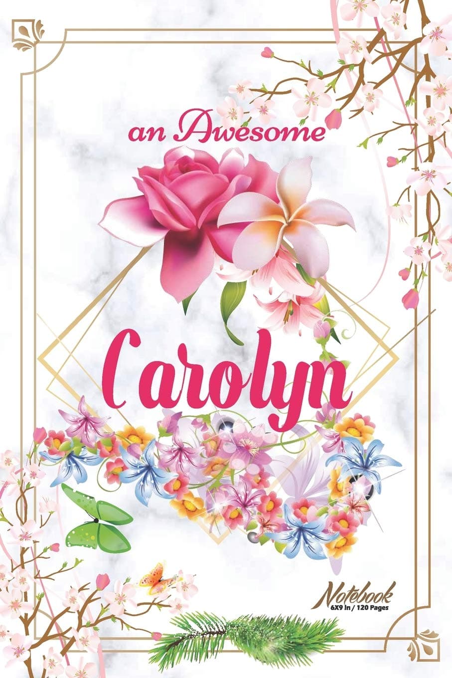 An Awesome Carolyn Journal: Awesome (Diary, Notebook) Personalized Custom Name - Flowers (6 x 9 - Blank Lined 120 Pages A Wonderful Journal for an ... Writing | | Write about your Life & Interests