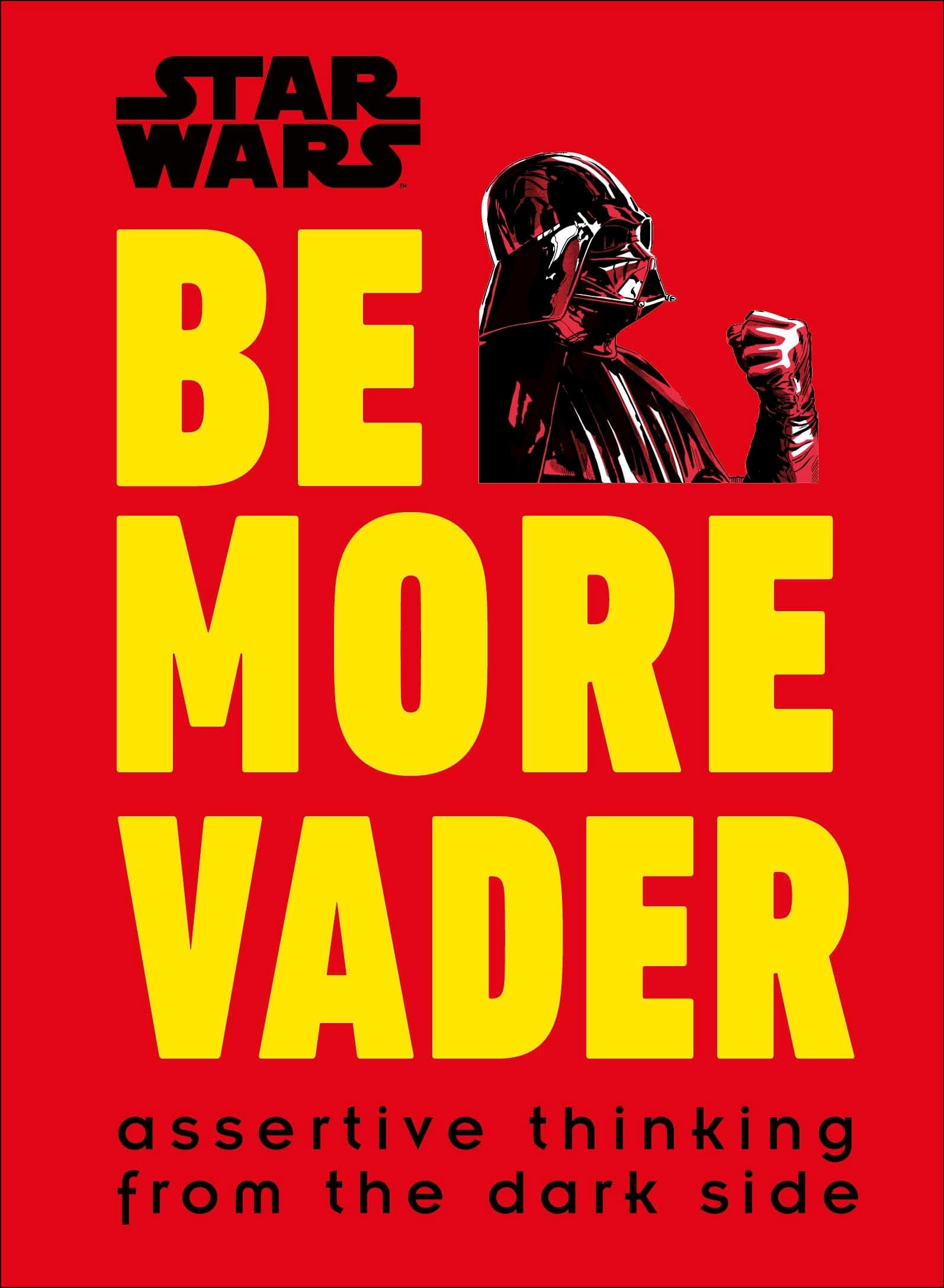 DK Star Wars Be More Vader: Assertive Thinking from the Dark Side
