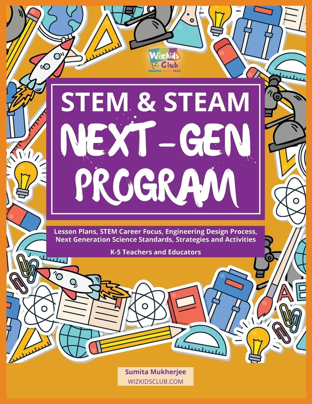 CREATESPACE STEM & STEAM Next-Gen Program: Lesson Plans, STEM Career Focus, Engineering Design Process, Next Generation Science Standards, Strategies and Activities for K-5 Teachers