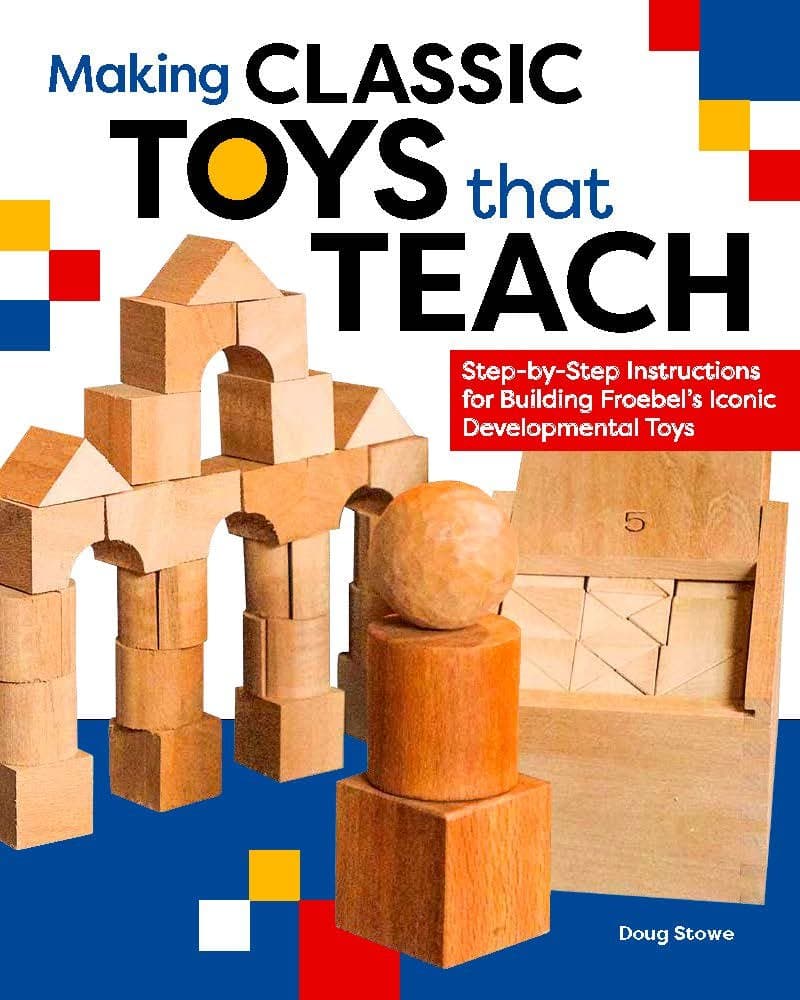 Making Classic Toys That Teach: Step-by-Step Instructions for Building Froebel's Iconic Developmental Toys Paperback – January 1, 2016