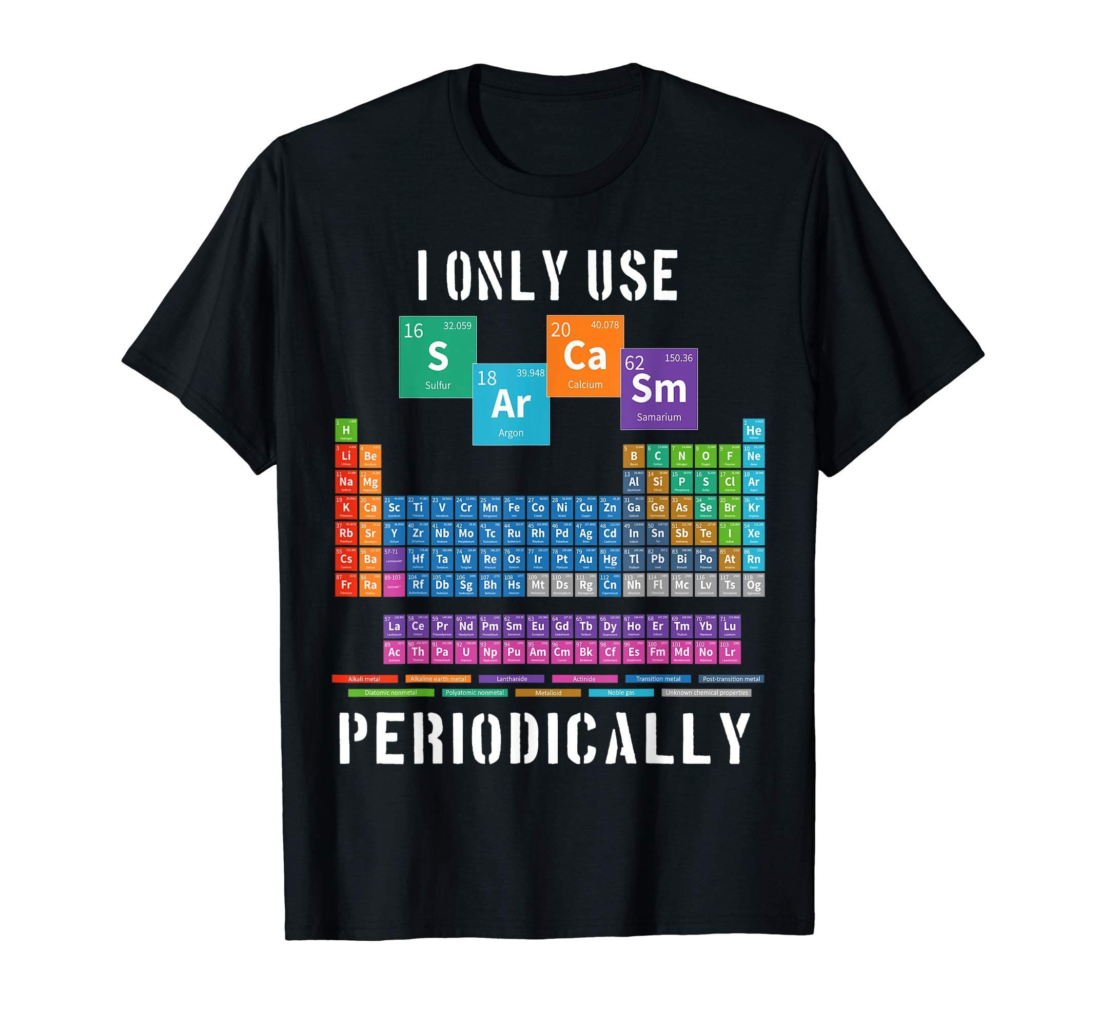 Periodic Table Elements Funny Science HumorI Only Use Sarcasm Periodically Periodic Table Funny Science T-ShirtOEKO-TEX STANDARD 100