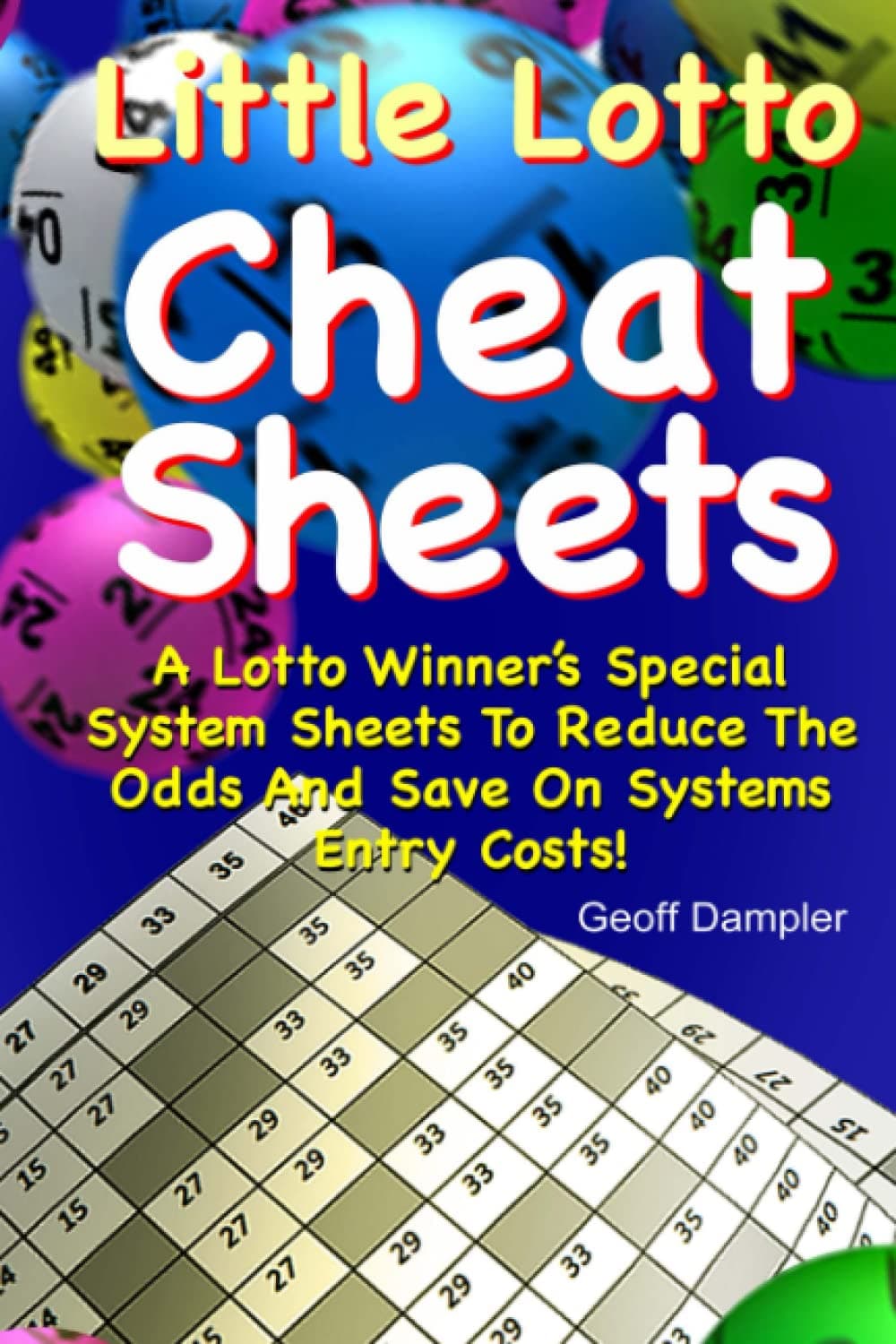 Little Lotto Cheat Sheets: A Lotto Winner's Special System Sheets To Reduce The Odds And Save On Systems Entry Costs