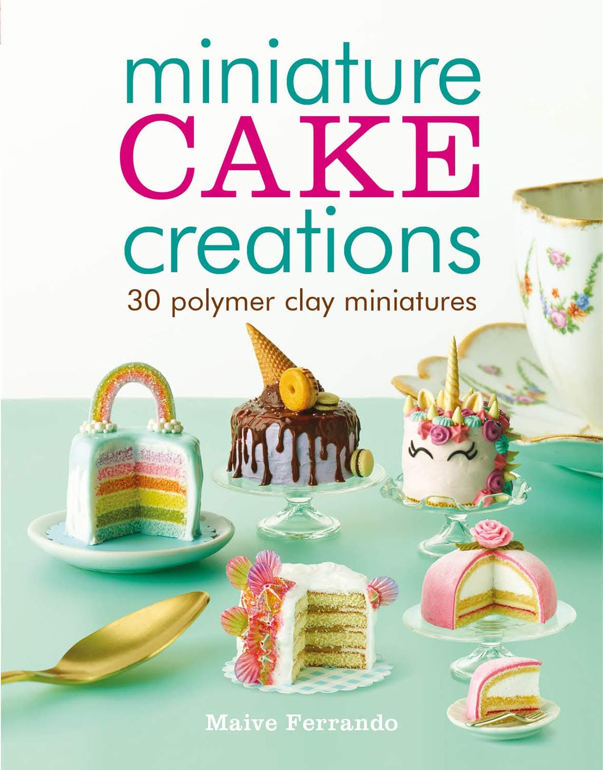 Miniature Cake Creations: 30 Polymer Clay Miniatures