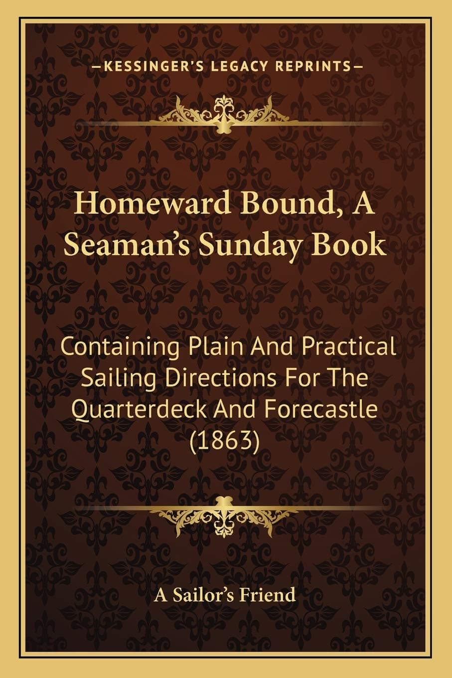 Homeward Bound, a Seaman's Sunday Book: Containing Plain And Practical Sailing Directions For The Quarterdeck And Forecastle (1863)