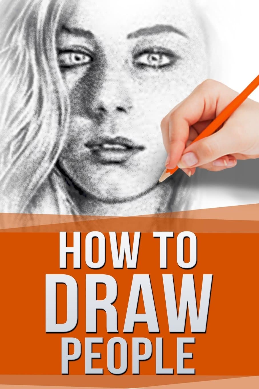 How to Draw People: Drawing For Beginners: The Easy Guide to Sketching People (Drawing for beginners How to draw)