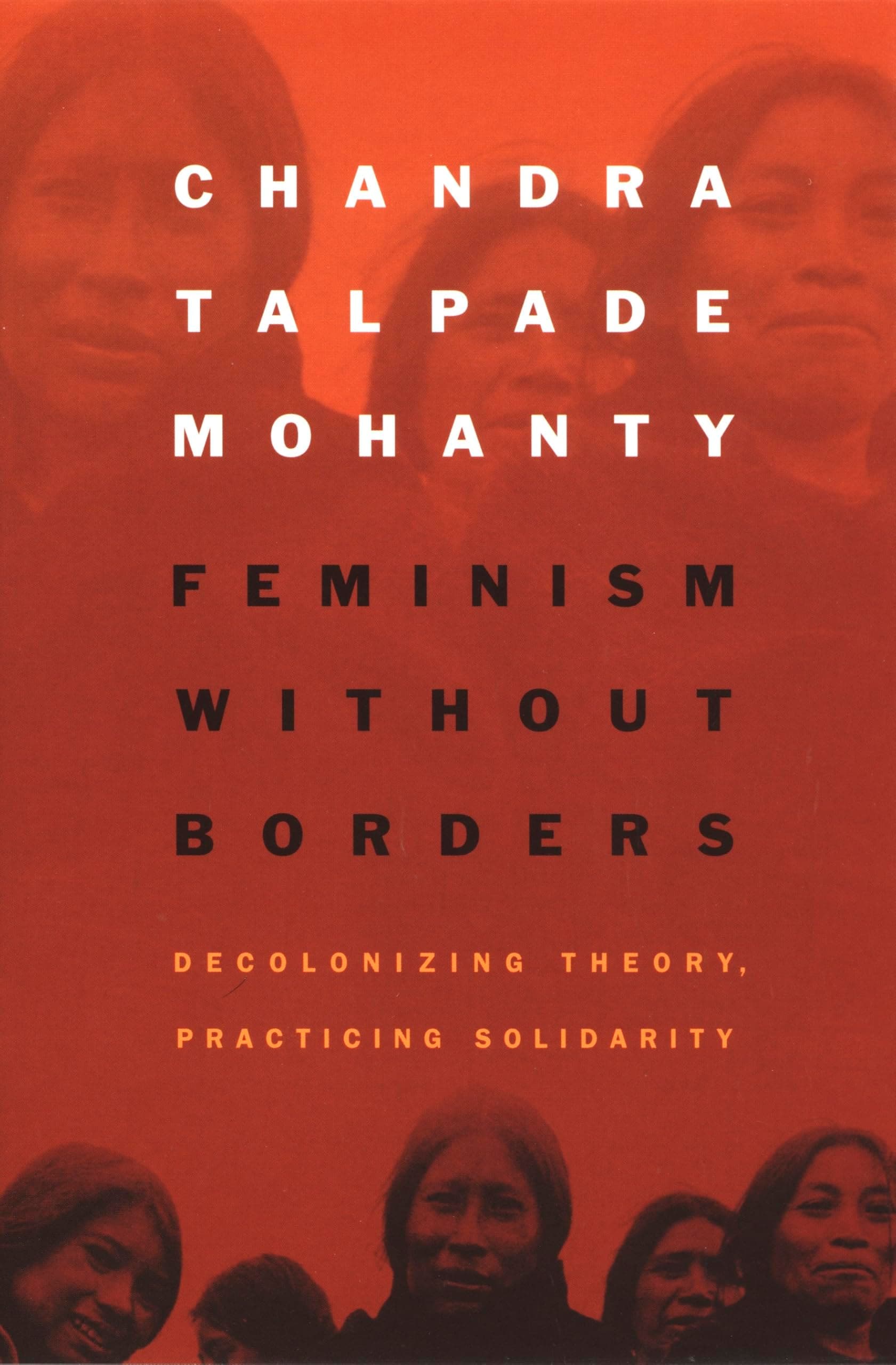 Feminism without Borders: Decolonizing Theory, Practicing Solidarity