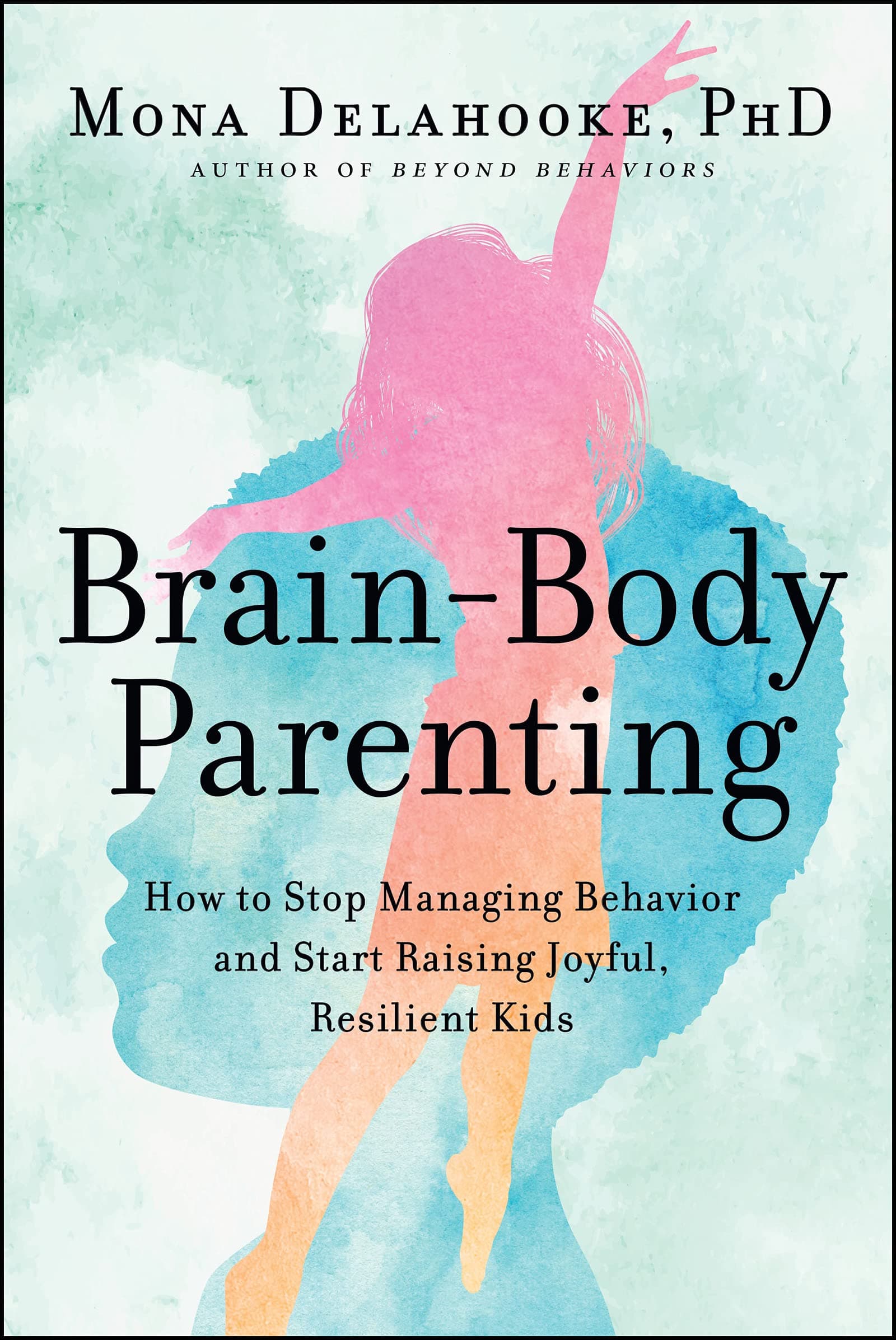 Brain-Body Parenting: How to Stop Managing Behavior and Start Raising Joyful, Resilient Kids Hardcover – 15 Mar. 2022