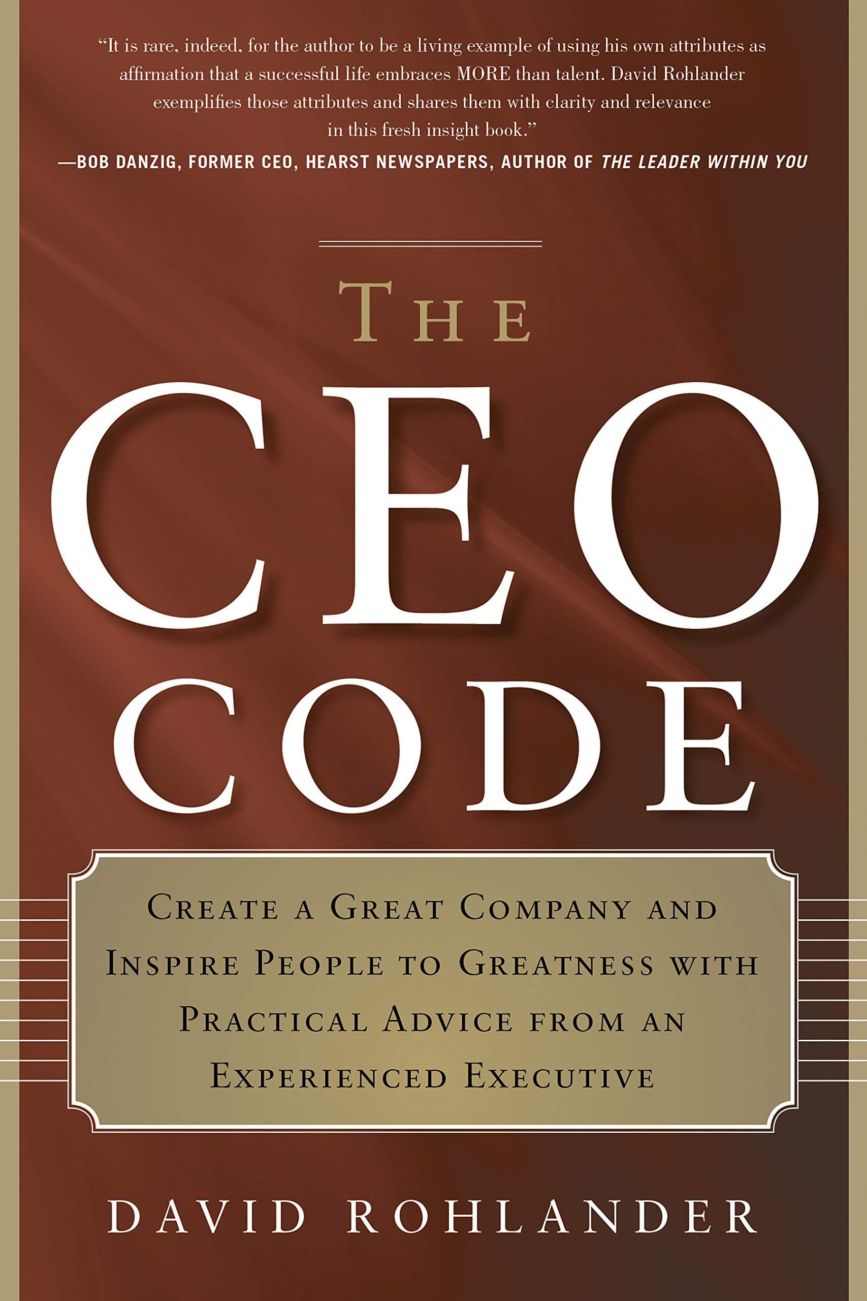 The CEO Code: Create a Great Company and Inspire People to Greatness with Practical Advice from an Experienced Executive Paperback – March 25, 2013