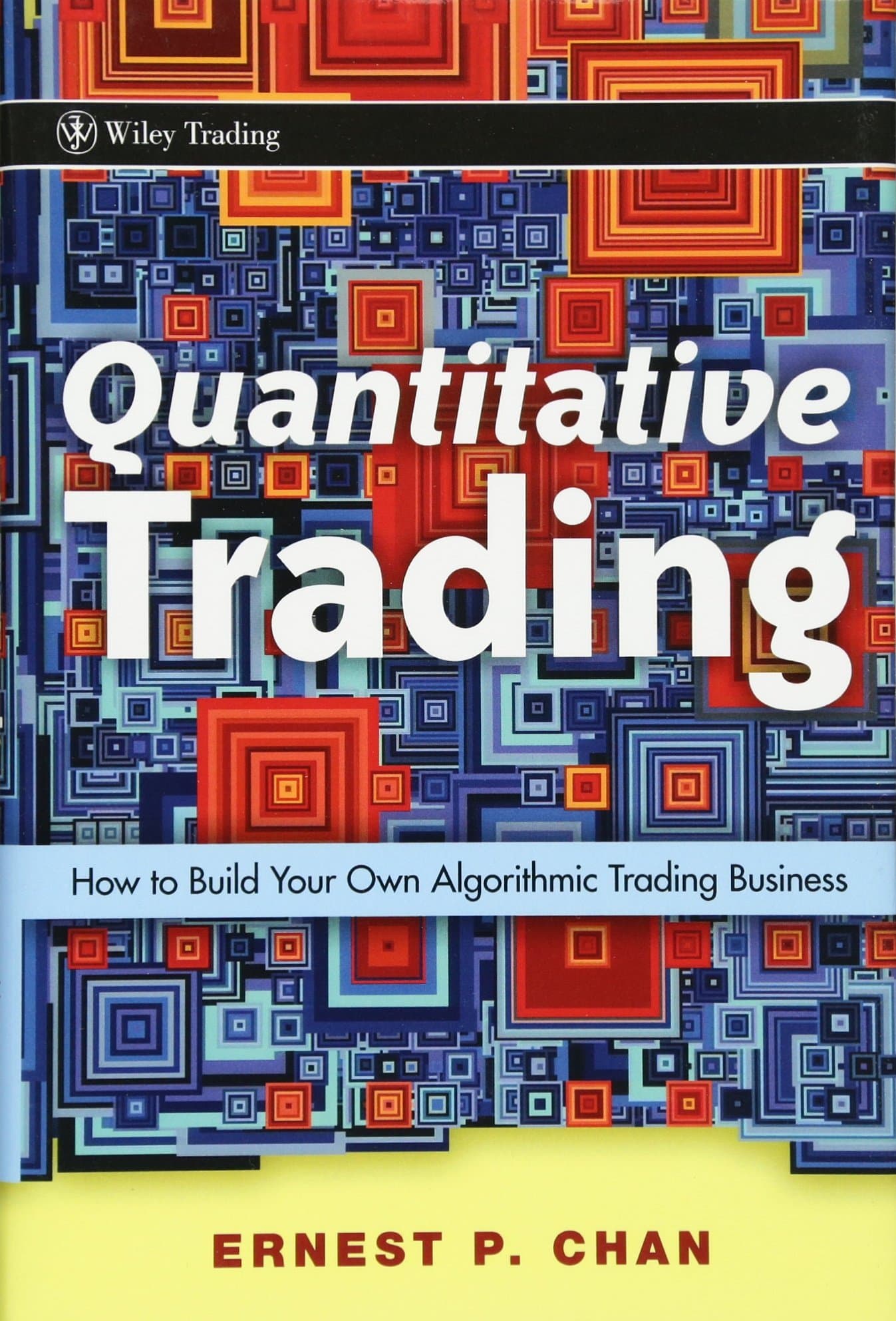 Quantitative Trading: How to Build Your Own Algorithmic Trading Business